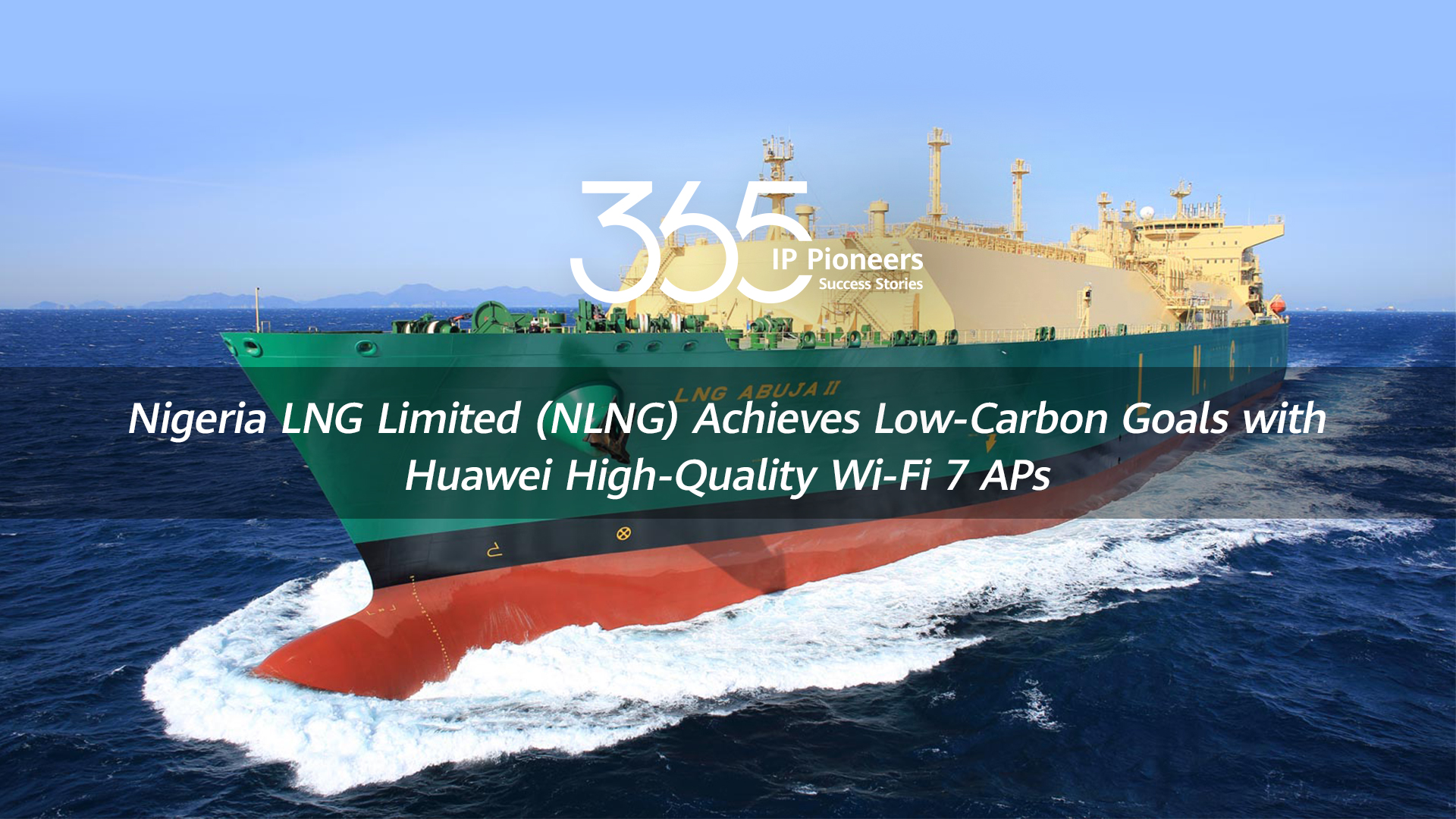 [MWC 2024] Nigeria LNG Limited Achieves Low-Carbon Goals wiht Huawei High-Quality Wi-Fi 7 APs