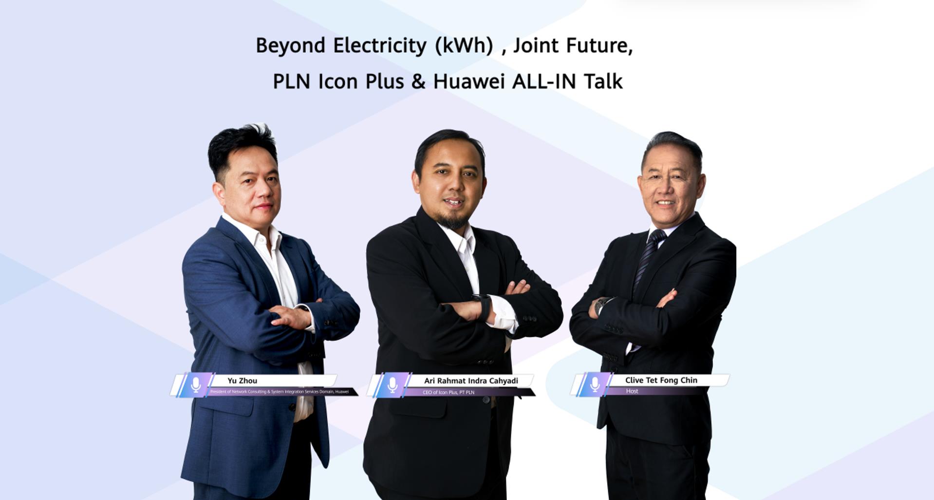 Beyond electricity (kWh), Joint Future, PLN Icon Plus & Huawei ALL-IN Talk