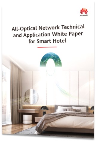 Huawei Releases the All-Optical Network Technical and Application White Paper for Smart Hotel